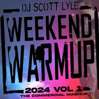 DJ Scott Lyle - Weekend Warmup 24 Vol 1 - The Commercial Mashup by Scott Lyle