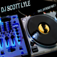 DJ Scott Lyle - Anthems Vinyl Mix Pt 1 by Scott Lyle