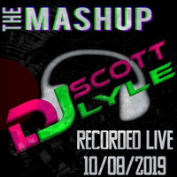DJ Scott Lyle - The Mash Up Recorded Live 10/08/2019 by Scott Lyle