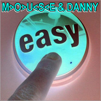 Easy - Mouse &amp; Danny by M>O>U<S<E