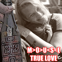 True Love by M>O>U<S<E