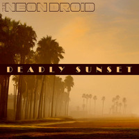 The Neon Droid - Deadly Sunset (EP, 2015)
