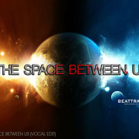 Beattraax - The Space Between Us (Vocal Edit) by Beattraax