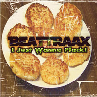 Beattraax - I Just Wanna Placki (Xylen Remix) by Beattraax