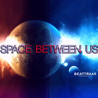 Beattraax - The Space Between Us (Exclusive Vocal Extended Mix) by Beattraax