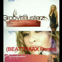 GrooveBusterz - Talk To Me (Beattraax Remix) by Beattraax