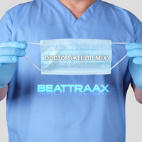 Beattraax - Doctor (klubb Mix) by Beattraax