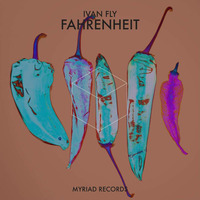 Ivan Fly Corapi - Fahrenheit (original mix) [Myriad Records] by Ivan Fly Corapi (Official)