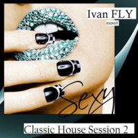 Classic House Session 2 (mixed and selected by Ivan FLY) by Ivan Fly Corapi (Official)