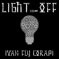 Ivan Fly Corapi - Light Off (original mix) [Kalabradà  Records] by Ivan Fly Corapi (Official)