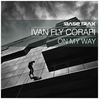 Ivan Fly Corapi - On My Way (original mix) [The Base Trax] by Ivan Fly Corapi (Official)