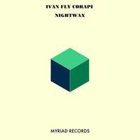 Ivan Fly Corapi - Nightwax (original mix) [Myriad Records] by Ivan Fly Corapi (Official)