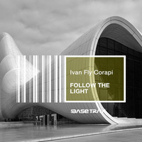 Ivan Fly Corapi - Follow The Light (Original Mix) [The Base Trax] by Ivan Fly Corapi (Official)