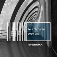 Ivan Fly Corapi - Keep On (Original Mix) [The Base Trax] by Ivan Fly Corapi (Official)