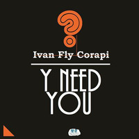 Ivan Fly Corapi - Y Need You (vocal mix) [Organised Noise Recordings] by Ivan Fly Corapi (Official)