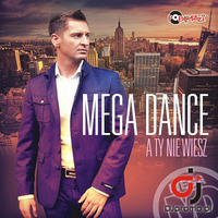 Mega Dance - A Ty Nie Wiesz (Dance 2 Disco Remix Edit) by Dance 2 Disco