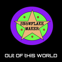 SNoWFLAKE MAKER - Out OF tHiS WORLD