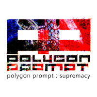 supremacy by polygon prompt