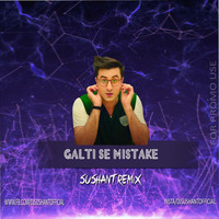 Galti Se Mistake - Sushant Remix by djsushant