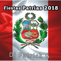 Fiestas Patrias 2018 (DJ Patrick G) by Dj Patrick Guevara