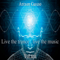 Live theTrance , Live the music . Vol.404 by Antxon Casuso
