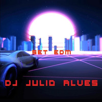 SET EDM DJ JULIO ALVES  07-10-2021 by DJ Julio Alves