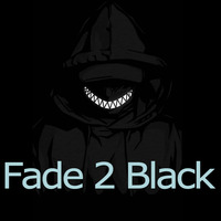♪  FADE 2 BLACK  ♪