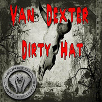 Van Dexter - Dirty Hat (Neurotoxin Cobra Records) by Van Dexter