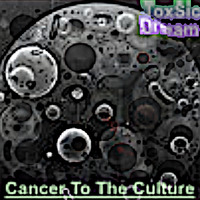 Cancer to The Culture by ToxSic Dream