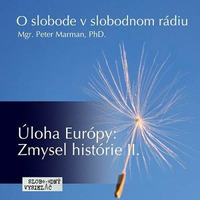 O slobode 53 - 2016-11-02 Úloha Európy : Zmysel histórie II... by Slobodný Vysielač