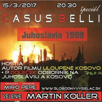 Casus belli 07 - 2017-03-15 Juhoslávia 1999 by Slobodný Vysielač