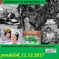 Spomienky na Socializmus 23 - 2017-12-11 Od Mikuláša po Deda Mráza – Vianoce predo dvermi… by Slobodný Vysielač