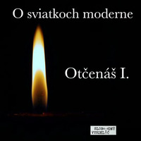 O sviatkoch moderne 05 - 2017-12-16 Otčenáš I. by Slobodný Vysielač