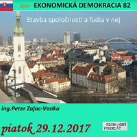 Ekonomická demokracia 82 - 2017-12-29 Stavba spoločnosti a ľudia v nej... by Slobodný Vysielač