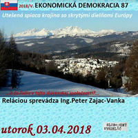 Ekonomická demokracia 87 - 2018-04-03 Utešená spiaca krajina so skrytými dielňami Európy…a čo ľudia v tejto slovenskej spoločnosti? by Slobodný Vysielač