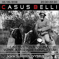 Casus belli 40 - 2018-05-02 1. a 2. Svetová vojna : Pozadie vzniku konfliktov a zamlčiavané časti histórie… by Slobodný Vysielač