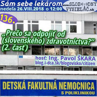 Sám sebe lekárom 136 - 2018-08-26 „Prečo sa odpojiť od (slovenského) zdravotníctva? – 2 časť“ by Slobodný Vysielač