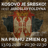 Na prahu zmien 03 - 2018-09-13 Kosovo je Srbsko! by Slobodný Vysielač
