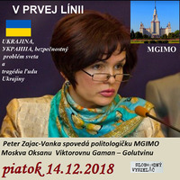 V prvej línii - 2018-12-14 Ukrajina – bezpečnostný problém sveta a tragédia ľudu... by Slobodný Vysielač