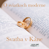 O sviatkoch moderne 07 - 2019-01-06 Svadba v Káne by Slobodný Vysielač