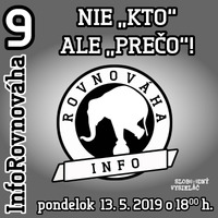 InfoRovnováha 09 - 2019-05-13 Nie „KTO“ ale „PREČO“ ! by Slobodný Vysielač