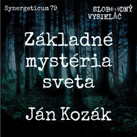 Synergeticum 79 - 2019-07-09 Základné mystériá sveta s Jánom Kozákom by Slobodný Vysielač