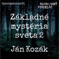Synergeticum 81 - 2019-09-03 Základné mystériá sveta 2 s Jánom Kozákom by Slobodný Vysielač