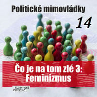 Politické mimovládky 14 - 2020-07-17 Čo je na tom zlé ? 3 – Feminizmus by Slobodný Vysielač