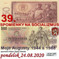 Spomienky na Socializmus 39 - 2020-08-24 Moje Augusty 1944 a 1968 by Slobodný Vysielač