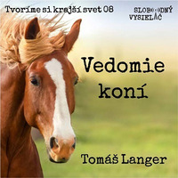 Tvoríme si krajší svet 08 - 2021-02-28 Vedomie koní - Tomáš Langer by Slobodný Vysielač
