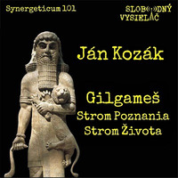 Synergeticum 101 - 2021-04-13 Gilgameš, strom poznania, strom života - Ján Kozák by Slobodný Vysielač