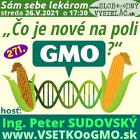 Sám sebe lekárom 271 - 2021-05-26 „Čo je nové na poli GMO ?“ by Slobodný Vysielač