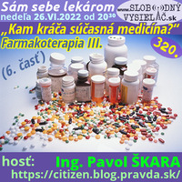 Sám sebe lekárom 320 - 2022-06-26 „Kam kráča súčasná medicína ?“ — 6. časť : „Farmakoterapia III.“ by Slobodný Vysielač
