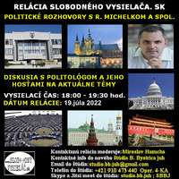 Politické rozhovory 130 - 2022-07-19 Mgr. Roman Michelko a jeho hostia by Slobodný Vysielač